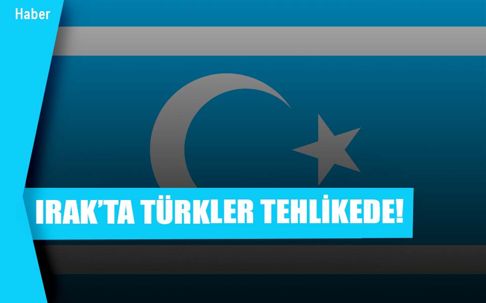 328990IRAK’TA TÜRKLER TEHLİKEDE düşük kalite.jpg